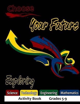 Choose Your Future Exploring Science Technology Engineering Mathematics Activity