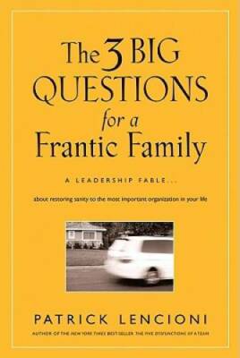 The Three Big Questions for a Frantic Family: A Leadership Fable? Ab - VERY GOOD