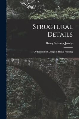 Jacoby - Structural Details  Or Elements of Design in Heavy Framing -  - X555z