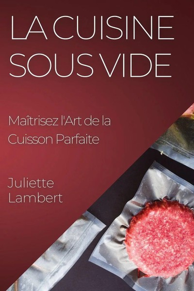 La Cuisine Sous Vide | MaîTrisez L'art De La Cuisson Parfaite | Juliette Lambert-image