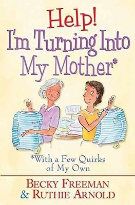 Help! I'm Turning into My Mother: - Paperback, by Johnson Becky Freeman; - Good