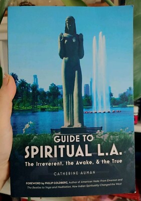 Guide to Spiritual L. A. : The Irreverent, the Awake, and the True by Catherine