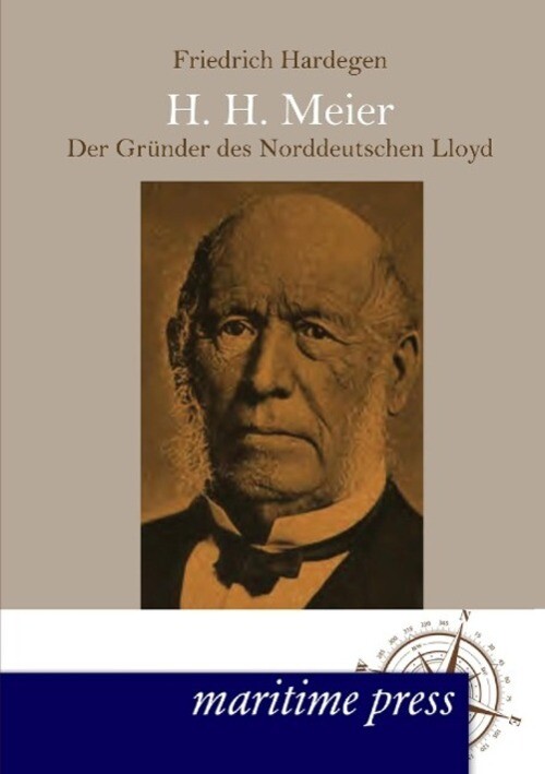 Thumbnail - H. H. Meyer ¿ Der Gründer Des Norddeutschen Lloyd Friedrich Hardegen