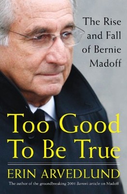 Too Good To Be True : The Rise And Fall Of Bernie Madoff Erin Arv