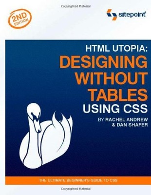 HTML Utopia: Designing Without Tables Using CSS, 2nd Edition,Dan Shafer,Rachel 