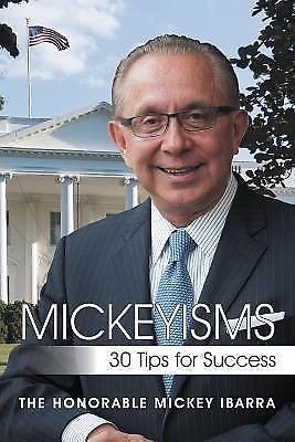 Mickeyisms: 30 Tips for Success by Ibarra, The Honorable Mickey