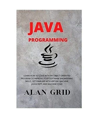 JAVA PROGRAMMMING: LEARN HOW TO CODE WITH AN OBJECT-ORIENTED PROGRAM TO IMPROVE 