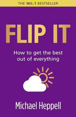 Flip It | How to get the best out of everything | Michael Heppell | Englisch