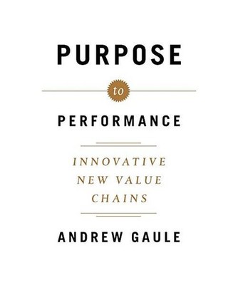 Purpose to Performance: Innovative New Value Chains, Andrew Gaule