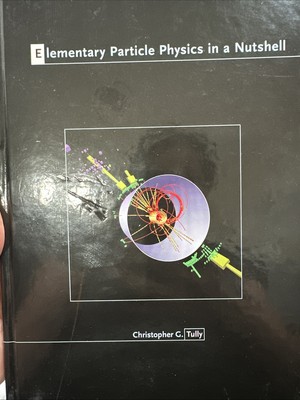 Elementary Particle Physics in a Nutshell by Christopher G. Tully 2011 Hardcover
