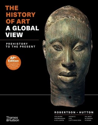 The History of Art: A Global View: Prehistory to the Present by Jean Robertson (