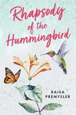 Rhapsody of the Hummingbird by Raisa Premysler Paperback Book