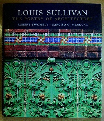 Twombly, Robert & Menocal, Narciso  LOUIS SULLIVAN: THE POETRY OF ARCHITECTURE H