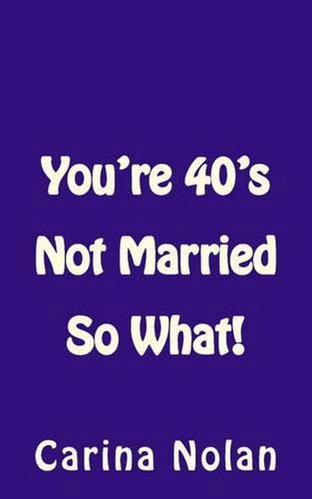 You're 40's Not Married So What! by Carina Nolan (English) Paperback Book