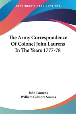 Armeekorrespondenz des Oberst John Laurens in den Jahren 1777-78, Taschenbuch b...