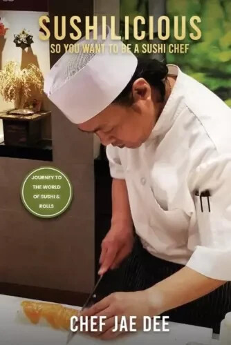Sushilicious: So You Want to be a Sushi Chef by Chef Jae Dee Paperback Book