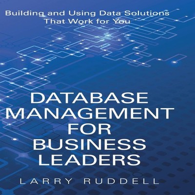 Database Management for Business Leaders Building and Using Data