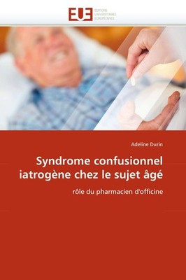 Syndrome confusionnel iatrogène chez le sujet âgé Adeline Durin
