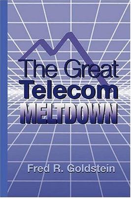 The Great Telecom Meltdown by Goldstein, Fred