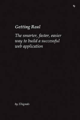 Getting Real: The Smarter, Faster, Easier Way to Build a Successful Web A - GOOD