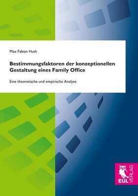 Bestimmungsfaktoren der konzeptionellen Gestaltung eines Family Office Max Fabia