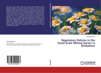 Regulatory Policies In The Small Scale Mining Sector In Zimbabwe Chipo Mapfumo