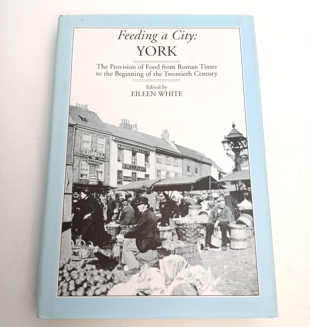 Feeding a City: York - Eileen White- Hardback, Local History