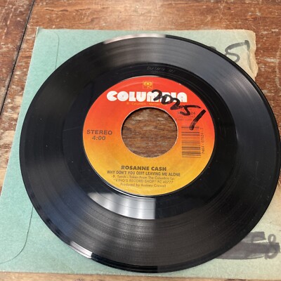 ROSANNE CASH WHY DON T QUIT LEAVING ME ALONE 7  45RPM VERY GOOD VINYL