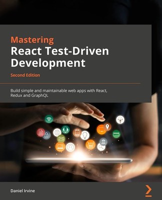 Mastering React Test-Driven Development: Build simple and maintainable web a...