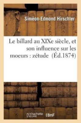 HIRSCHLER-S-E - Le billard au XIXe sicle et son influence sur les mo - X555z