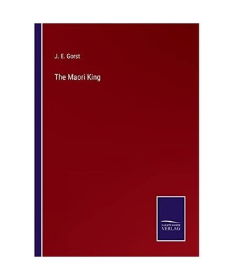 The Maori King, J. E. Gorst