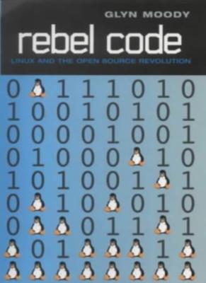 Rebel Code: Linux and the Open Source Revolution,Glyn Moody