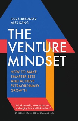 The Venture Mindset How to Make Smarter Bets and Achieve Extraordinary Growth