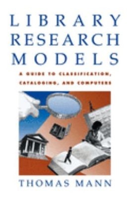 Library Research Models : A Guide to Classification, Cataloging,