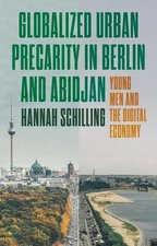 Globalized Urban Precarity in Berlin and Abidjan: Young Men and the Digital Econ