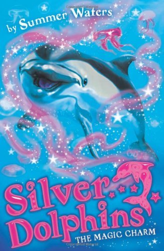 The Magic Charm (Silver Dolphins, Book 1) By Summer Waters
