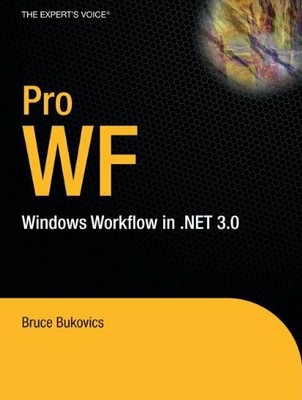 Pro WF: Windows Workflow in .NET 3.0 (Expert's Voice in .NET),Bruce Bukovics