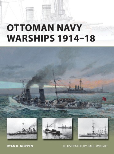 Ottoman Navy Warships 1914-18 (New Vanguard) by Ryan K. Noppen [Paperback]