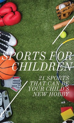 Sports For Children | 21 Sports That Can Be Your Child's New Hobby | Foster