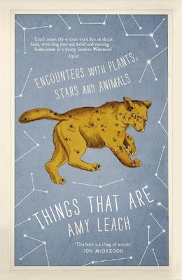 Things That Are: Encounters with Plants, Stars and Animals by Leach, Amy Book
