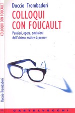 Colloqui con Foucault. Pensieri, opere, omissioni dell'ultimo maitre-à-penser. D