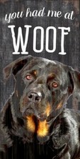 Rottweiler Sign - You Had me at WOOF 6x12