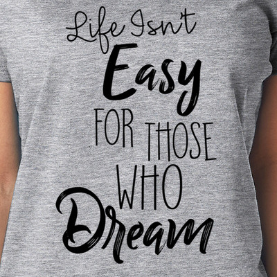 LIFE ISN'T EASY FOR THOSE WHO DREAM quote inspire love Women's V-neck T-Shirt