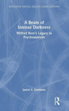A Beam of Intense Darkness | Wilfred Bion's Legacy to Psychoanalysis | Grotstein