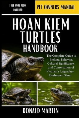 Hoan Kiem Turtles Handbook: The Complete Guide to Biology, Behavior, Cultural Si