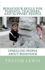 Behaviour Skills for Teachers, Parents, and Support People by Lewis, Trevor H...