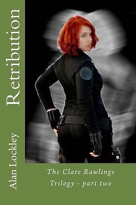Retribution : The Clare Rawlings Trilogy - Part Two by Alan Lockley ...