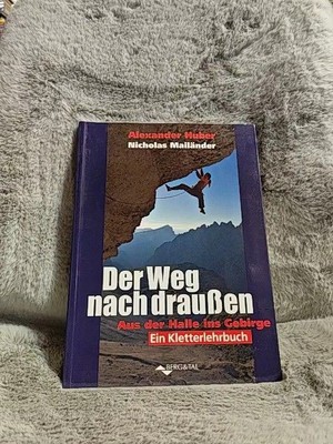 Der Weg nach draußen : aus der Halle ins Gebirge : ein Kletterlehrbuch. Alexande