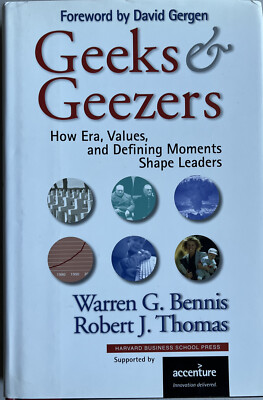 Geeks and Geezers: How Era, Values and Defining Moments Shape Leaders by Robert