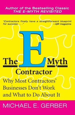 The E-Myth Contractor: Why Most Contractors' Businesses Don't Work and What ...